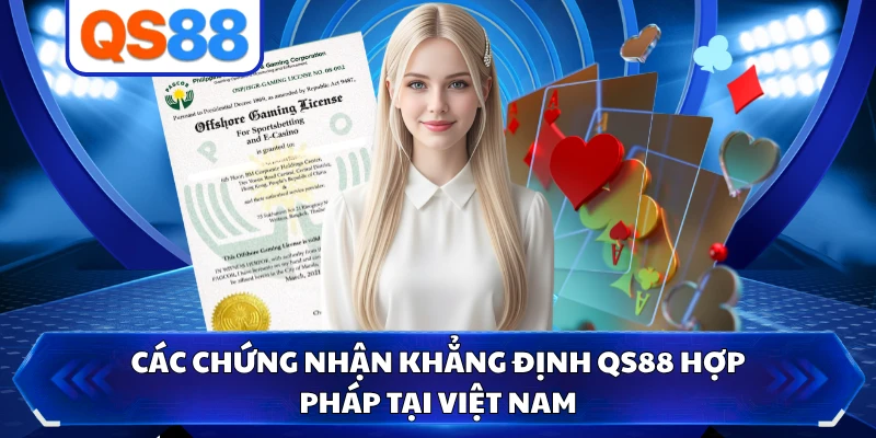 Các chứng nhận khẳng định QS88 hợp pháp tại Việt Nam