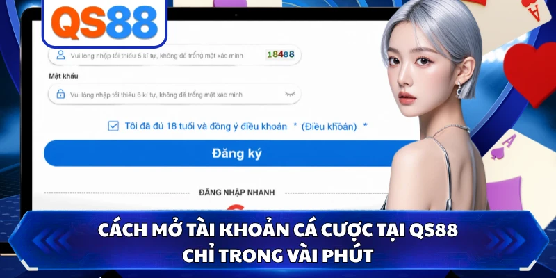 Cách mở tài khoản cá cược tại QS88 chỉ trong vài phút 
