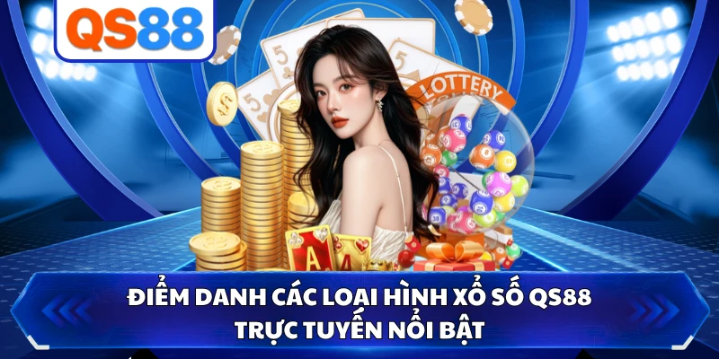 Điểm danh các loại hình xổ số QS88 trực tuyến nổi bật