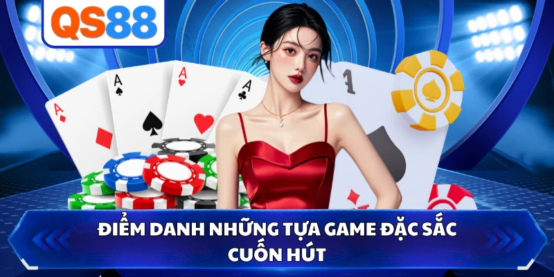 Điểm danh những tựa game đặc sắc cuốn hút