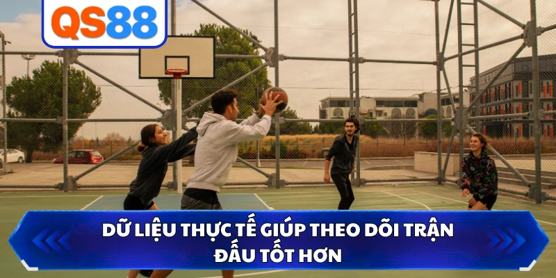 Dữ liệu thực tế giúp theo dõi trận đấu tốt hơn