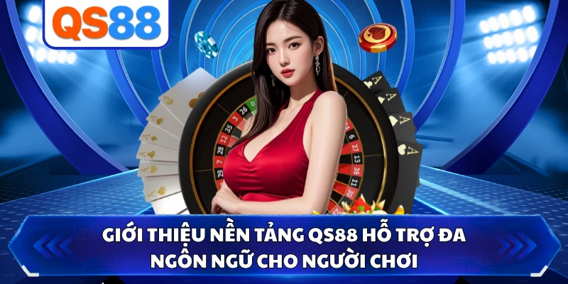 Giới thiệu nền tảng QS88 hỗ trợ đa ngôn ngữ cho người chơi