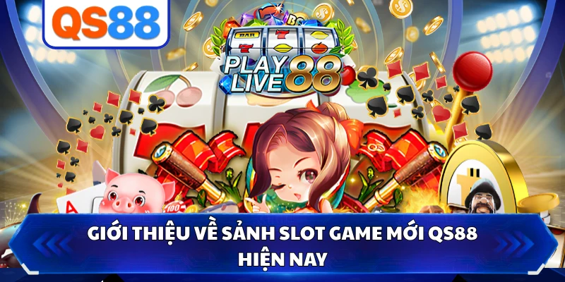 Giới thiệu về sảnh slot game mới QS88 hiện nay