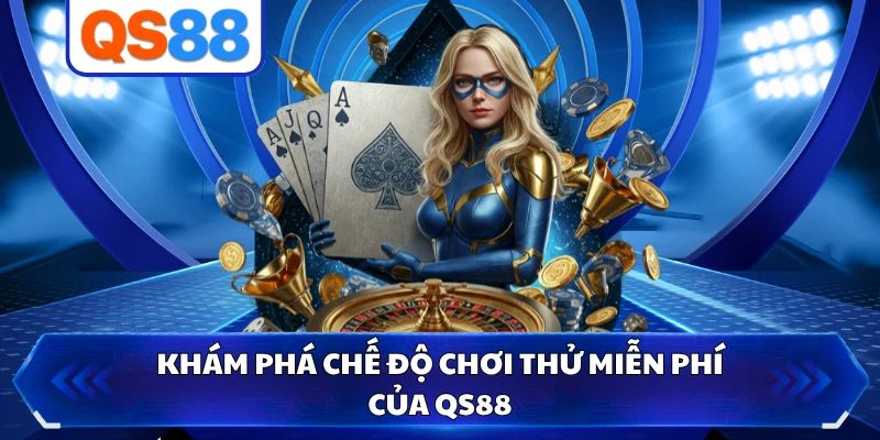 Khám phá chế độ chơi thử miễn phí của QS88
