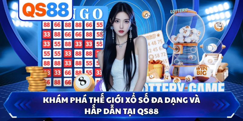 Khám phá thế giới xổ số đa dạng và hấp dẫn tại QS88 