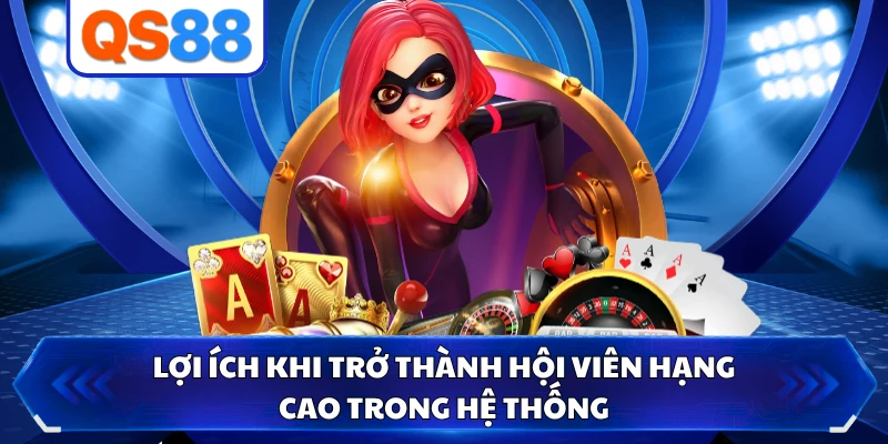 Lợi ích khi trở thành hội viên hạng cao trong hệ thống 