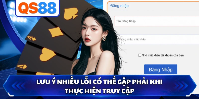 Lưu ý nhiều lỗi có thể gặp phải khi thực hiện truy cập