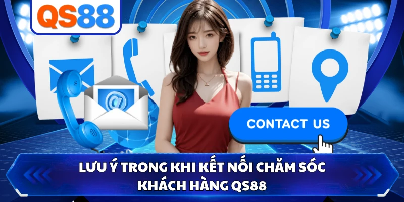 Lưu ý trong khi kết nối chăm sóc khách hàng QS88
