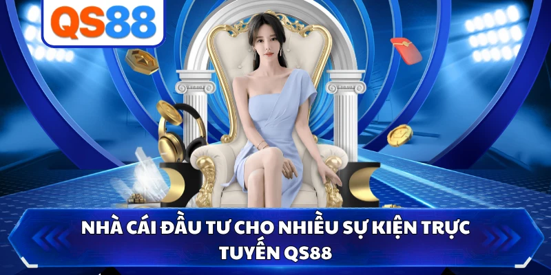Nhà cái đầu tư cho nhiều sự kiện trực tuyến QS88