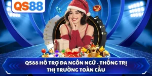 QS88 Hỗ Trợ Đa Ngôn Ngữ - Thống Trị Thị Trường Toàn Cầu