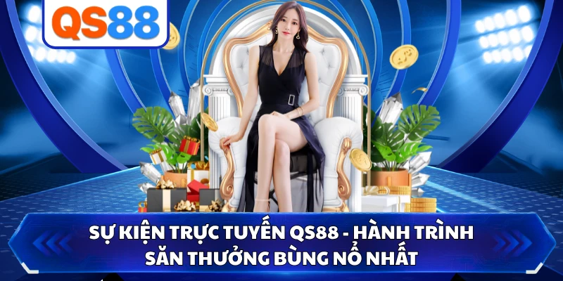 Sự Kiện Trực Tuyến QS88 - Hành Trình Săn Thưởng Bùng Nổ Nhất