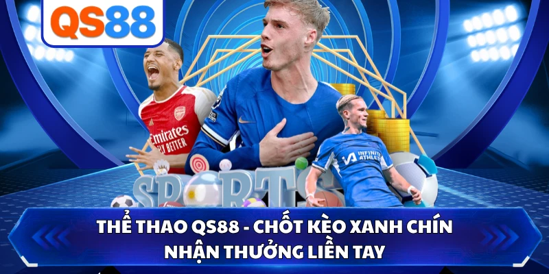 Thể Thao QS88 - Chốt Kèo Xanh Chín Nhận Thưởng Liền Tay