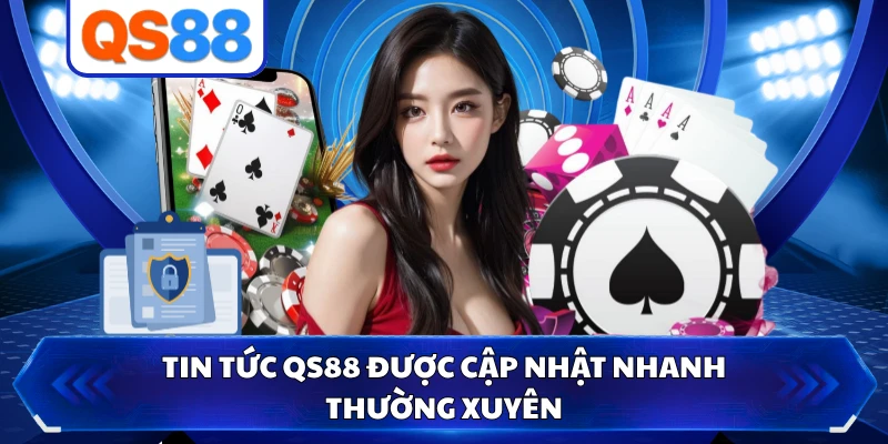Tin tức QS88 được cập nhật nhanh thường xuyên
