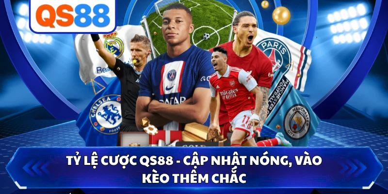 Tỷ Lệ Cược QS88 - Cập Nhật Nóng, Vào Kèo Thêm Chắc