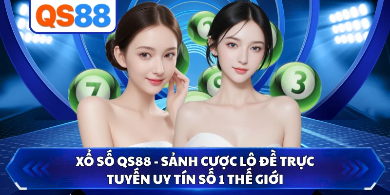 Xổ Số QS88 - Sảnh Cược Lô Đề Trực Tuyến Uy Tín Số 1 Thế Giới