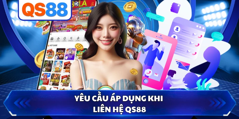 Yêu cầu áp dụng khi liên hệ QS88